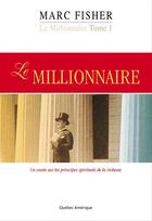 Couverture du livre « Le millionnaire : un conte sur les principes spirituels de la richesse » de Marc Fisher aux éditions Les Editions Quebec Amerique