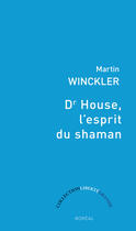 Couverture du livre « Dr House, l'esprit du shaman » de Martin Winckler aux éditions Editions Boreal