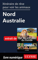 Couverture du livre « Itinéraire de rêve pour voir les animaux - Nord de l'Australie » de Ariane Arpin-Delorme aux éditions Ulysse