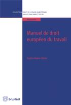 Couverture du livre « Manuel de droit européen du travail » de Sophie Robin-Olivier aux éditions Bruylant