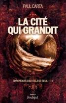 Couverture du livre « Chroniques d'au-delà du seuil Tome 4 ; la cité qui grandit » de Paul Carta aux éditions Archipel