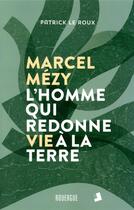 Couverture du livre « Marcel Mézy, l'homme qui redonne vie à la terre » de Patrick Le Roux aux éditions Rouergue