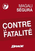 Couverture du livre « Contre la fatalité » de Magali Segura aux éditions Brage