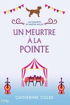 Couverture du livre « Les enquêtes de Martha Miller Tome 2 : Un meurtre à la pointe » de Catherine Coles aux éditions City