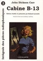 Couverture du livre « Intégrale des pièces radiophoniques Tome 3 ; cabine b13 » de John Dickson Carr aux éditions L'atalante