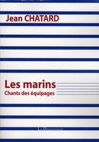 Couverture du livre « Les marins ; chants des équipages » de Jean Chatard aux éditions La Decouvrance