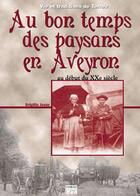 Couverture du livre « Au bon temps des paysans en Aveyron » de Brigitte Jeune aux éditions Communication Presse Edition