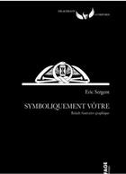 Couverture du livre « Symboliquement votre : balade funéraire graphique » de Eric Sergent aux éditions Fage