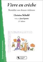 Couverture du livre « Vivre en crèche ; remédier aux douces violences » de Christine Schuhl aux éditions Chronique Sociale