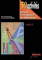 Couverture du livre « 50 activités pour aider à l'enseignement des mathématiques au cycle 3 » de Jean-Francois Grelier aux éditions Crdp De Toulouse