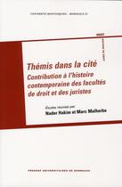 Couverture du livre « Thémis dans la cité ; contribution à l'histoire contemporaine des facultés de droit et des juristes » de Hakim Nader et Marc Malherbe aux éditions Pu De Bordeaux