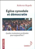 Couverture du livre « Église synodale et démocratie ; témoigner de la foi dans une société post-chrétienne » de Roberto Repole aux éditions Lessius