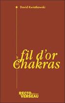 Couverture du livre « Le fil d'or des chakras » de David Kwiatkowski aux éditions Recto Verseau