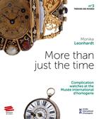 Couverture du livre « More than just the time. complication watches at the musee internatio » de Leonhardt Monika aux éditions Alphil