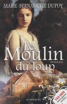 Couverture du livre « Le moulin du loup Tome 1 » de Marie-Bernadette Dupuy aux éditions Les Editions Jcl