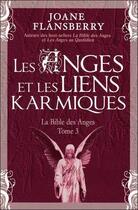 Couverture du livre « Les anges et les liens karmiques ; la bible des anges Tome 3 » de Joane Flansberry aux éditions Dauphin Blanc