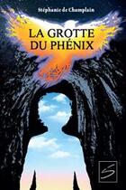 Couverture du livre « La grotte du Phénix » de Stephanie De Champlain aux éditions Soulieres