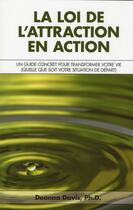 Couverture du livre « La loi de l'attraction en action ; un guide concret pour transformer votre vie (quelle que soit votre situation de départ) » de Deanna Davis aux éditions Ada