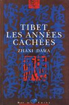 Couverture du livre « Tibet Les Annees Cachees » de Zhaxy Dawa aux éditions Bleu De Chine