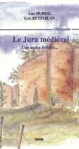 Couverture du livre « Le Jura médiéval : une autre balade » de Duboz Luc aux éditions Gunten