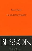 Couverture du livre « Ma Rentree Litteraire » de Patrick Besson aux éditions Cavatines