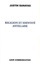 Couverture du livre « Religion et identité antillaise » de Justin Banayas aux éditions Azur Communication