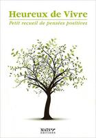 Couverture du livre « Heureux de vivre ; petit recueil de pensées positives » de  aux éditions Mats