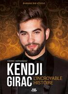 Couverture du livre « Kendji Girac ; l'incroyable histoire » de Cedric Hernandez aux éditions Popcorn