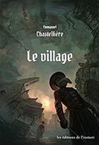 Couverture du livre « Le village » de E. Chastelliere aux éditions Editions De L'instant