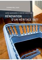 Couverture du livre « Rénovation d'un héritage bâti ; entre sauvegarde et confort domestique » de Catarina Wall Gago aux éditions Metispresses