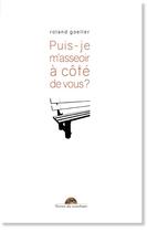 Couverture du livre « Puis-je m'asseoir à côté de vous ? » de Roland Goeller aux éditions Editions Terres Du Couchant