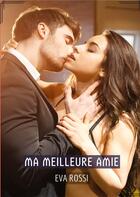 Couverture du livre « Ma meilleure Amie : Conte Érotique Interdit de Sexe Hard Français » de Rossi Eva aux éditions Tredition