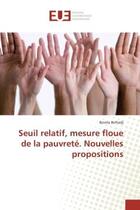 Couverture du livre « Seuil relatif, mesure floue de la pauvrete. Nouvelles propositions » de Besma Belhadj aux éditions Editions Universitaires Europeennes