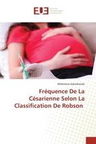 Couverture du livre « Frequence de la cesarienne selon la classification de robson » de Kakwibondo W. aux éditions Editions Universitaires Europeennes