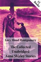 Couverture du livre « The Collected Unabridged Anne Shirley Stories: 12 Books » de Lucy Maud Montgomery aux éditions E-artnow