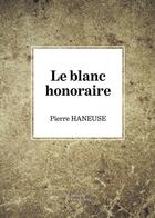 Couverture du livre « Le blanc honoraire » de Pierre Haneuse aux éditions Baudelaire