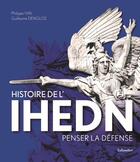 Couverture du livre « Histoire de l'IHEDN : penser la défense » de Philippe Vial et Guillaume Denglos aux éditions Tallandier