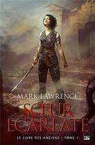 Couverture du livre « Le livre des anciens Tome 1 : soeur écarlate » de Mark Lawrence aux éditions Bragelonne