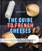 Couverture du livre « The guide to french cheeses » de Julie Soucail aux éditions Tana