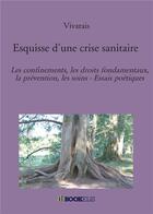 Couverture du livre « Esquisse d'une crise sanitaire : les confinements, les droits fondamentaux, la prévention, les soins ; essais poétiques » de Vivarais aux éditions Bookelis