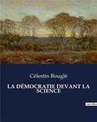 Couverture du livre « LA DÉMOCRATIE DEVANT LA SCIENCE » de Celestin Bougle aux éditions Culturea