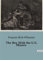 Couverture du livre « The Boy With the U.S. Miners » de Rolt-Wheeler Francis aux éditions Culturea