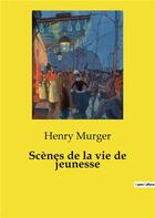 Couverture du livre « Scenes de la vie de jeunesse » de Henry Murger aux éditions Culturea