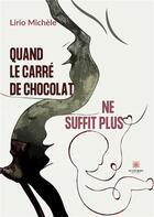 Couverture du livre « Quand le carré de chocolat ne suffit plus » de Michele Lirio aux éditions Le Lys Bleu