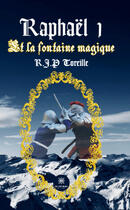 Couverture du livre « Raphaël Tome 1 : Et la fontaine magique » de Raphael Jean-Philippe Toreille aux éditions Le Lys Bleu