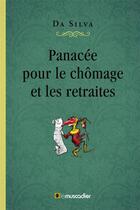 Couverture du livre « Panacée pour le chômage et les retraites » de Da Silva aux éditions Le Muscadier