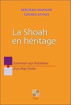 Couverture du livre « La Shoah en héritage ; entretien aux frontières d'un état limite » de Gerard Athias et Deborah Waknine aux éditions Pictorus
