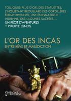 Couverture du livre « L'or des Incas ; entre rêve et malédiction » de Philippe Esnos aux éditions Editions Du Tresor