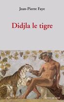 Couverture du livre « Didjla le tigre » de Jean-Pierre Faye aux éditions Notes De Nuit