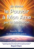Couverture du livre « Je donne le pouvoir à mon âme par la méditation » de Singh Rajinder aux éditions Science Et Spiritualite